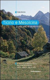Ticino e Mesolcina. Guida escursionistica - Chiara Brenna - Libro Salvioni Arti Grafiche 2003 | Libraccio.it