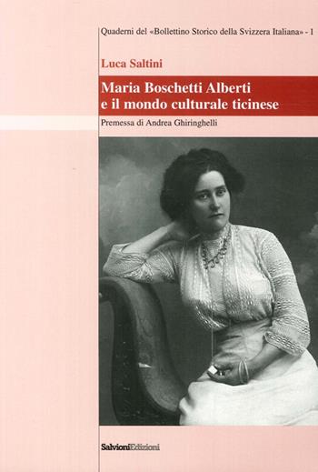 Maria Boschetti Alberti e il mondo culturale ticinese - Luca Saltini - Libro Salvioni 2004, Bollettino storico della Svizzera ital. | Libraccio.it