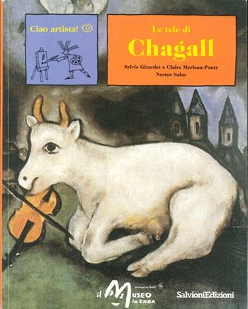Le tele di Chagall - Sylvie Girardet, Claire Merleau-Ponty, Nestor Salas - Libro Salvioni 2005, Ciao artista | Libraccio.it