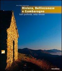 Rivera, Bellinzonese e Gambarogno. Valli profonde, vette remote - Marco Volken, Erminio Ferrari - Libro Salvioni 2006, Montagna, colori e sensazioni | Libraccio.it