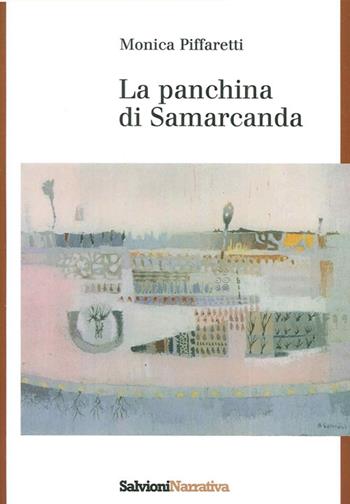La panchina di Samarcanda - Monica Piffaretti - Libro Salvioni 2010, Narrativa | Libraccio.it
