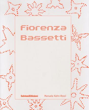 Fiorenza Bassetti. Monografia. Ediz. illustrata - Manuela Kahn-Rossi - Libro Salvioni 2010 | Libraccio.it