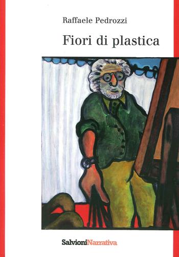 Fiori di plastica - Raffaele Pedrozzi - Libro Salvioni 2015 | Libraccio.it