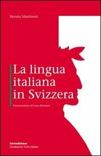La lingua italiana in Svizzera - Renato Martinoni - Libro Salvioni 2021 | Libraccio.it