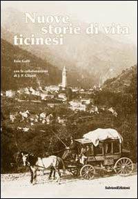 Nuove storie di vita ticinesi - Ezio Galli - Libro Salvioni 2011 | Libraccio.it