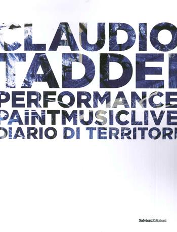 Diario di territori. Performance paint music live. Ediz. illustrata - Claudio Taddei - Libro Salvioni 2015 | Libraccio.it