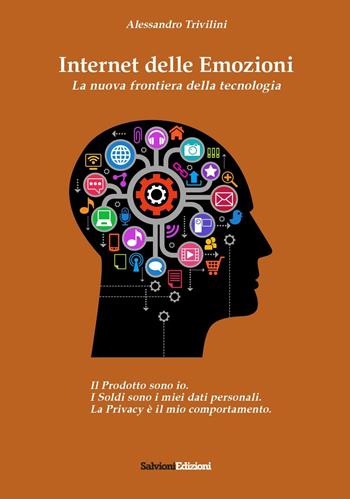 Internet delle emozioni. La nuova frontiera della tecnologia - Alessandro Trivillini - Libro Salvioni 2016 | Libraccio.it
