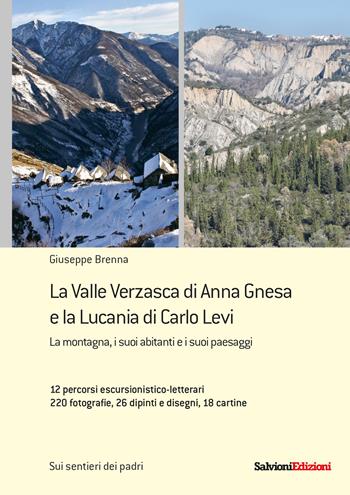 La Valle Verzasca di Anna Gnesa e la Lucania di Carlo Levi. La montagna, i suoi abitanti e i suoi paesaggi. 12 percorsi escursionistico-letterari, 220 fotografie, 26 dipinti e disegni, 18 cartine - Giuseppe Brenna - Libro Salvioni 2017 | Libraccio.it