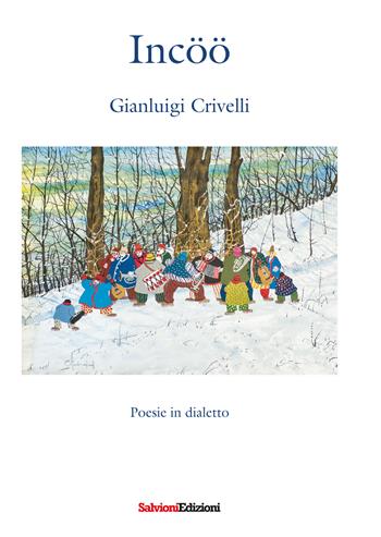 Incöö. Poesie in dialetto - Gianluigi Crivelli - Libro Salvioni 2018 | Libraccio.it