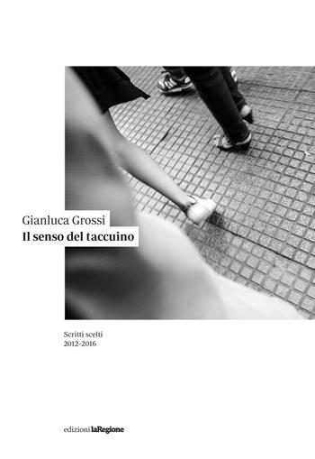 Il senso del taccuino. Scritti scelti 2012-2016 - Gianluca Grossi - Libro Salvioni 2016 | Libraccio.it