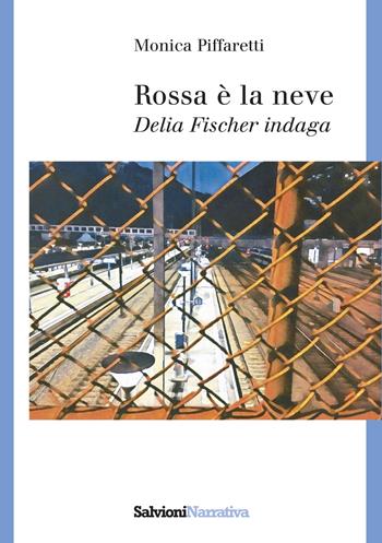 Rossa la neve. Delia Fischer indaga - Monica Piffaretti - Libro Salvioni 2017, Narrativa | Libraccio.it