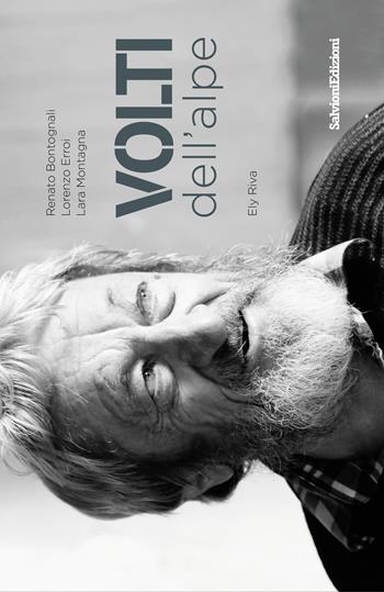 Volti dell'alpe - Renato Bontonali, Lorenzo Erroi, L. Montagna - Libro Salvioni Arti Grafiche 2018 | Libraccio.it
