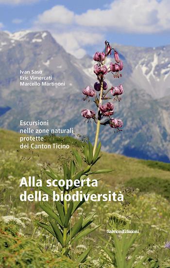 Alla scoperta della biodiversità. Escursioni nelle zone naturali protette del Canton Ticino - Ivan Sasu, Eric Vimercati, Marcello Martinoni - Libro Salvioni 2021 | Libraccio.it