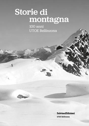 Storie di montagna. 100 anni UTOE Bellinzona  - Libro Salvioni 2019 | Libraccio.it