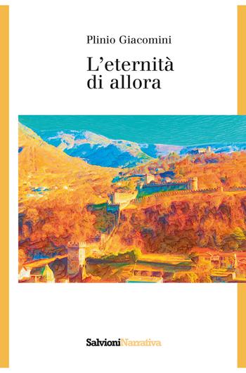 L' eternità di allora - Plinio Giacomini - Libro Salvioni 2020 | Libraccio.it