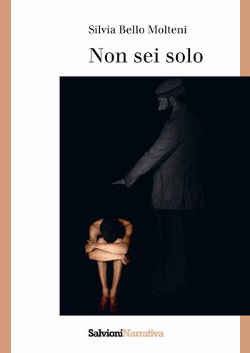 Non sei solo - Silvia Bello Molteni - Libro Salvioni Arti Grafiche 2020 | Libraccio.it