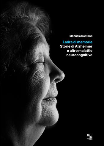 Ladra di memorie. Storie di Alzheimer e altre malattie neurocognitive - Manuela Bonfanti - Libro Salvioni 2021 | Libraccio.it