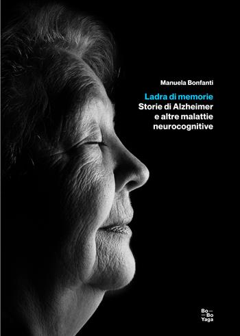 Ladra di memorie. Storie di Alzheimer e altre malattie neurocognitive - Manuela Bonfanti - Libro Salvioni 2021 | Libraccio.it