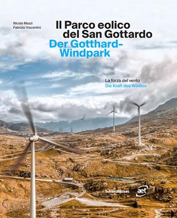 Il parco eolico del San Gottardo. La forza del vento. Ediz. italiana e tedesca - Nicola Mazzi, Fabrizio Viscontini - Libro Salvioni 2022 | Libraccio.it