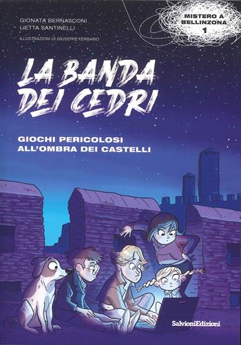 Giochi pericolosi all'ombra dei castelli. La banda dei cedri. Con Cartina città di Bellinzona - Gionata Bernasconi, Lietta Santinelli - Libro Salvioni 2022 | Libraccio.it