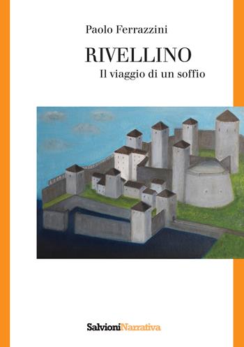 Rivellino. Il viaggio di un soffio - Paolo Ferrazzini - Libro Salvioni Arti Grafiche 2023 | Libraccio.it