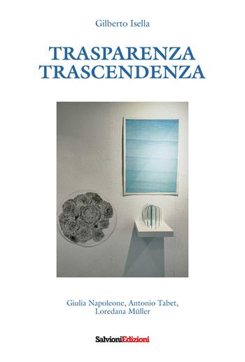 Trasparenza. Trascendenza - Gilberto Isella - Libro Salvioni 2024 | Libraccio.it