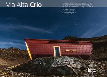 Via Alta Crio. Sfiorando i ghiacci a fil di cresta. Ediz. multilingue - Marco Volken, Cindy Fogliani - Libro Salvioni 2024 | Libraccio.it