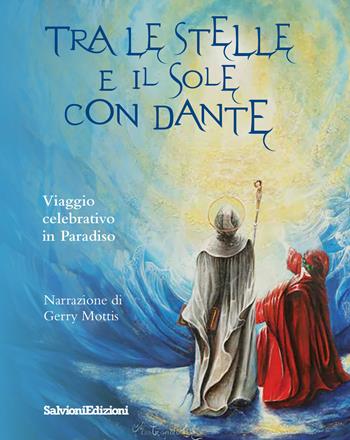 Tra le stelle e il sole con Dante. Viaggio celebrativo in Paradiso - Gerry Mottis - Libro Salvioni 2024 | Libraccio.it