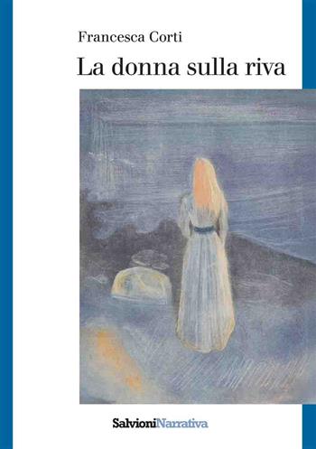 La donna sulla riva - Francesca Corti - Libro Salvioni Arti Grafiche 2025 | Libraccio.it