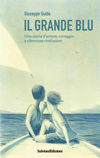 Il grande blu. Una storia d'amore, coraggio e silenziose rivoluzioni - Giuseppe Guida - Libro Salvioni Arti Grafiche 2026 | Libraccio.it