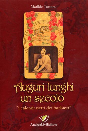 Auguri lunghi un secolo. "I calendarietti dei barbieri" - Matilde Tortora - Libro Andrea Livi Editore 2000, I segni del tempo | Libraccio.it