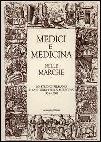 Medici e medicina nelle Marche. Lo Studio firmano e la storia della medicina 1955-2005  - Libro Andrea Livi Editore 2005 | Libraccio.it