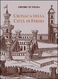 Cronaca della città di Fermo. Testo latino a fronte - Antonio Di Nicolò - Libro Andrea Livi Editore 2008 | Libraccio.it