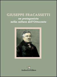 Giuseppe Fracassetti. Un protagonista nella cultura dell'Ottocento  - Libro Andrea Livi Editore 2009, Biblioteca storica del Fermano | Libraccio.it