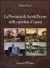 La Provincia di Ascoli Piceno nelle cartoline d'epoca. Ediz. illustrata