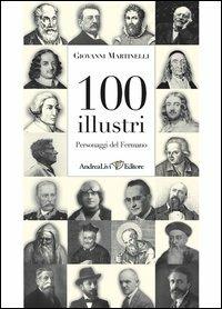 100 illustri personaggi del Fermano - Giovanni Martinelli - Libro Andrea Livi Editore 2010 | Libraccio.it