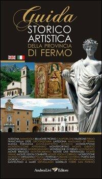 Guida storica artistica della provincia di Fermo - Carlo Cipolletti - Libro Andrea Livi Editore 2011 | Libraccio.it