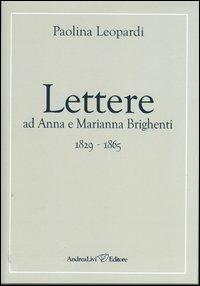 Lettere ad Anna e Marianna Brighenti 1829-1865 - Paolina Leopardi - Libro Andrea Livi Editore 2012 | Libraccio.it