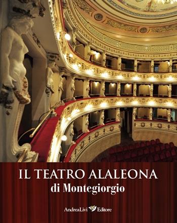 Il teatro Alaleona di Montegiorgio  - Libro Andrea Livi Editore 2013 | Libraccio.it