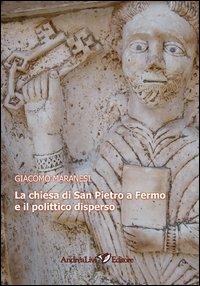 La chiesa di san Pietro a Fermo e il polittico diperso - Giacomo Maranesi - Libro Andrea Livi Editore 2013 | Libraccio.it