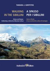 Walking in the Sibillini. History and recipes celebrating a distinctive mountain culture. Ediz. italiana e inglese