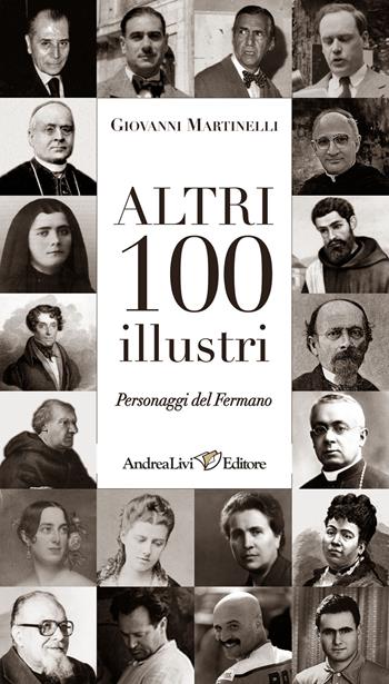 Atri 100 illustri personaggi del fermano - Giovanni Martinelli - Libro Andrea Livi Editore 2014 | Libraccio.it