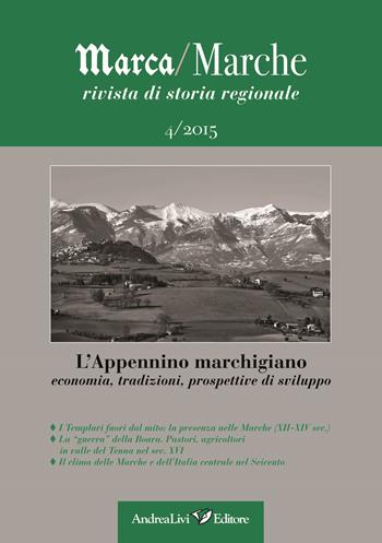 Marca/Marche. Rivista di storia regionale (2015). Vol. 4: L'Appennino marchigiano. Economia, tradizioni, prospettive di sviluppo.  - Libro Andrea Livi Editore 2015 | Libraccio.it
