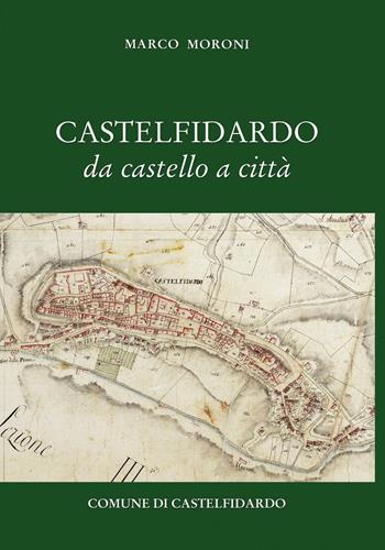 Castelfidardo da castello a città - Marco Moroni - Libro Andrea Livi Editore 2015 | Libraccio.it