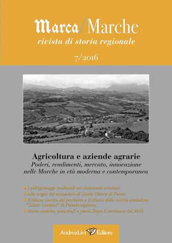 Marca/Marche. Rivista di storia regionale (2016). Vol. 7: Agricoltura e aziende agrarie. Poderi, rendimenti, mercato, innovazione nelle Marche in età moderna e contemporanea.  - Libro Andrea Livi Editore 2016 | Libraccio.it
