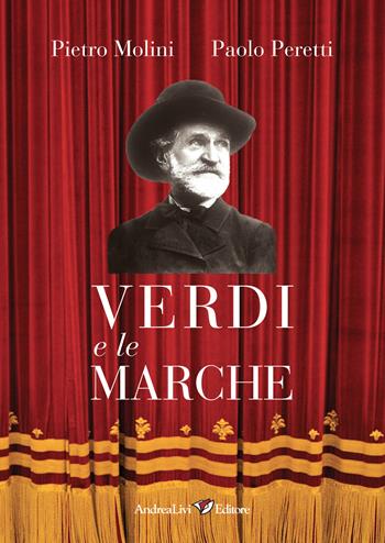 Verdi e le Marche - Paolo Peretti, Pietro Molini - Libro Andrea Livi Editore 2017 | Libraccio.it