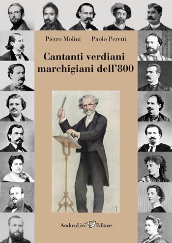 Cantanti verdiani marchigiani dell'800 - Paolo Peretti, Pietro Molini - Libro Andrea Livi Editore 2017 | Libraccio.it