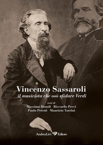 Vincenzo Sassaroli, il musicista che osò sfidare Verdi - Paolo Peretti, Massimo Biondi, Riccardo Pecci - Libro Andrea Livi Editore 2017 | Libraccio.it
