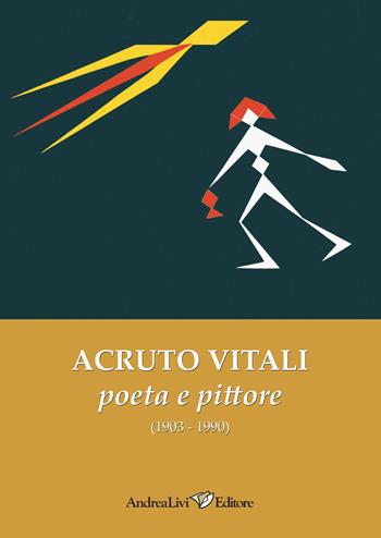 Acruto Vitali poeta e pittore (1903-1990) - Elio Pecora, Alfredo Luzi, Stefano Papetti - Libro Andrea Livi Editore 2017 | Libraccio.it
