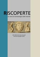 Riscoperte. Un anno di archeologia nelle Marche